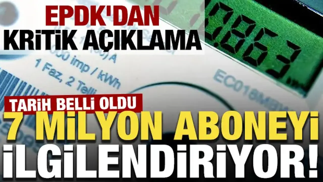 7 milyon aboneyi ilgilendiriyor! EPDK'dan kritik açıklama: Tarih belli oldu