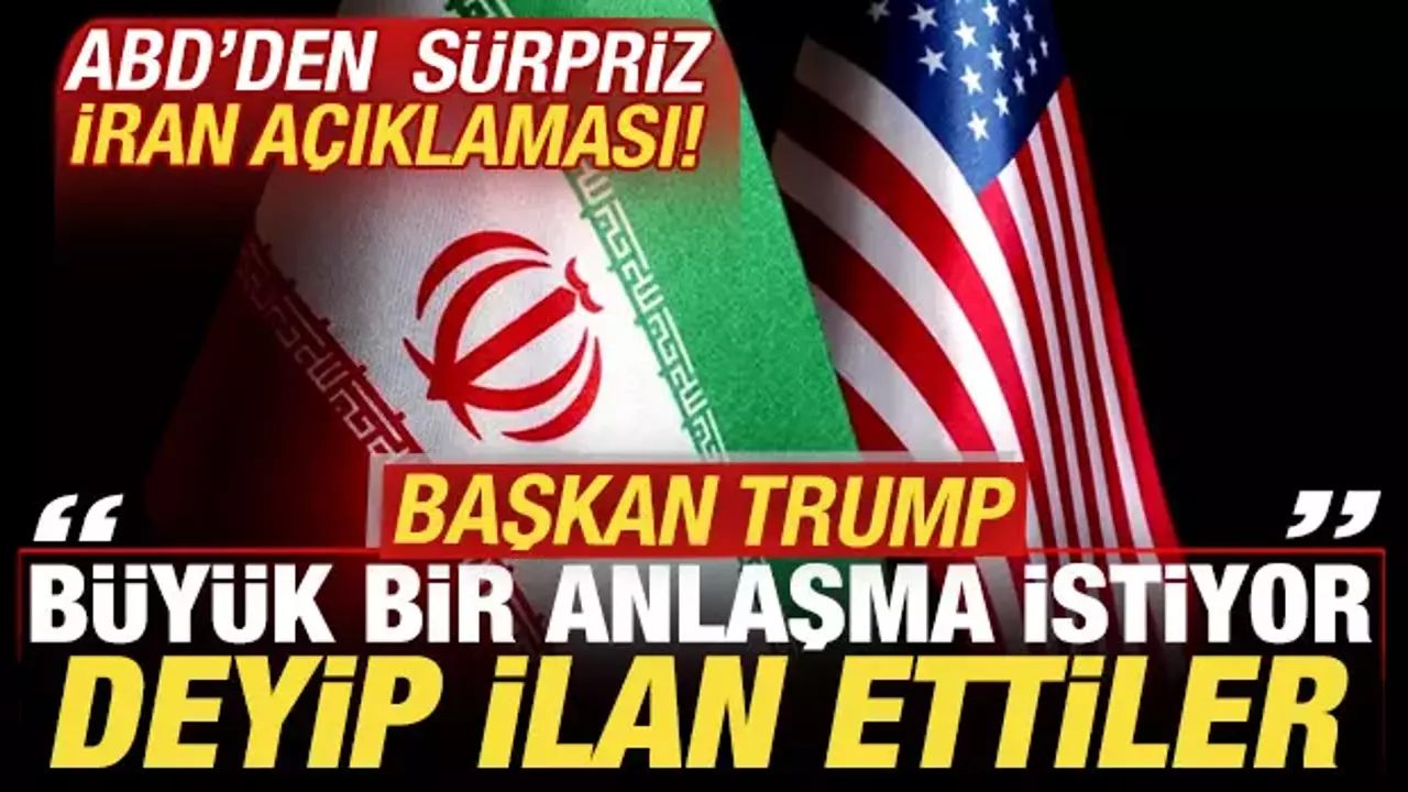 ABD'den son dakika İran açıklaması! 'Trump büyük bir anlaşma istiyor' deyip ilan ettiler