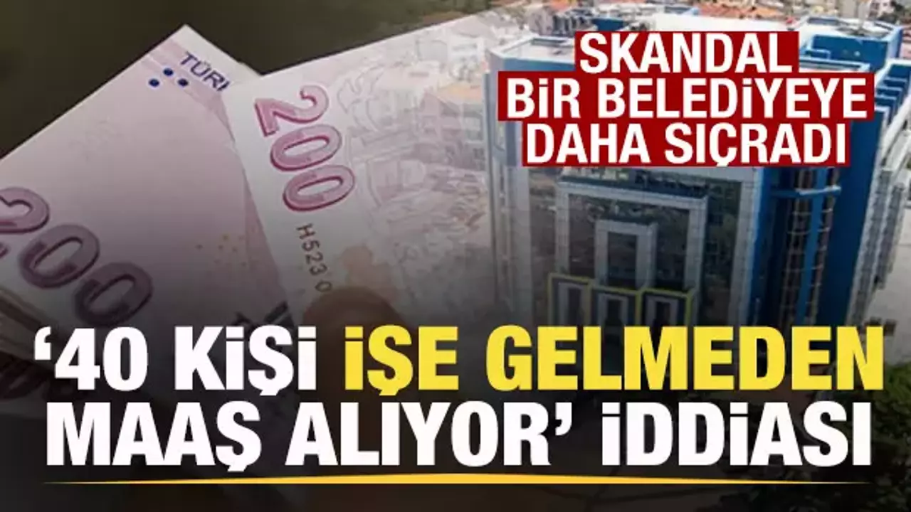 Skandal bir belediyeye daha sıçradı! 40 kişinin işe gelmeden maaş aldığı iddiası