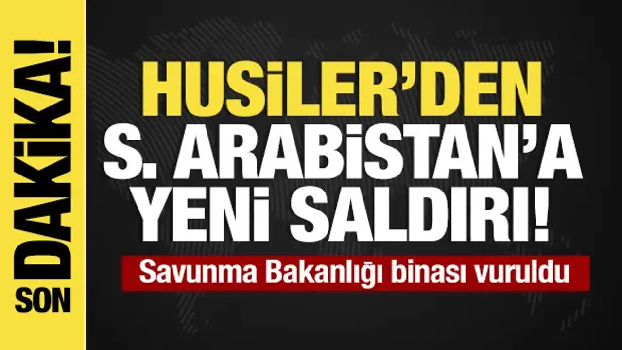 Son dakika...Husilerden Suudi Arabistan'a yeni saldırı! Hedefte bakanlık binası var
