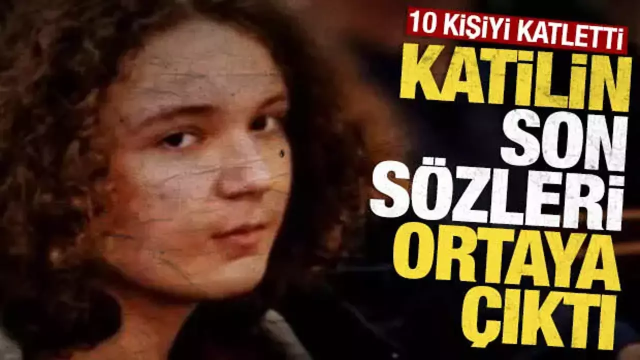 10 kişinin canına kıyan İsa Aras Mersinli’nin son sözleri ortaya çıktı: ‘Affet beni’
