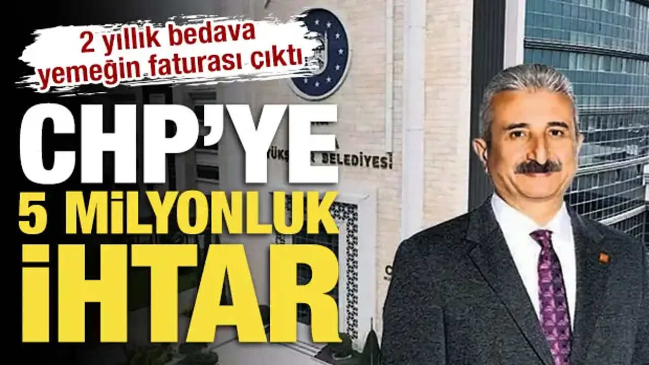 2 yıllık bedava yemeğin faturası çıktı: CHP’ye 5 milyon TL’lik ihtar