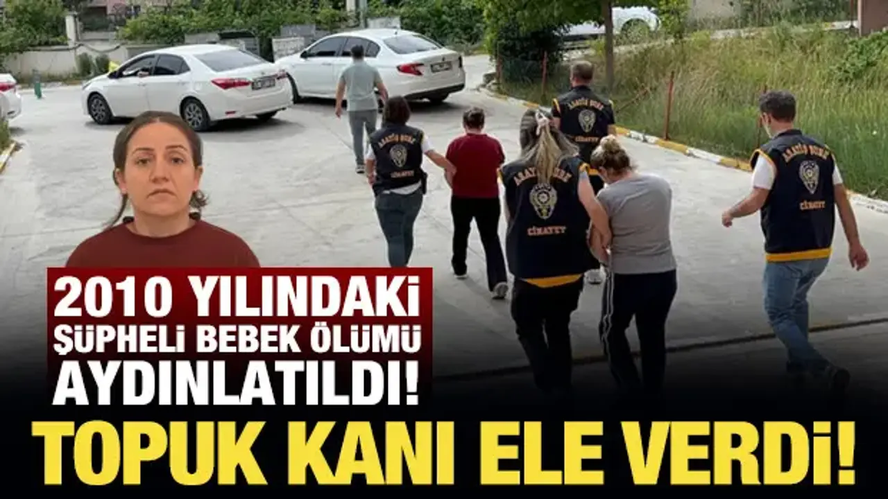 2010 yılındaki şüpheli bebek ölümü aydınlatıldı! Anne ve kardeşi gözaltında