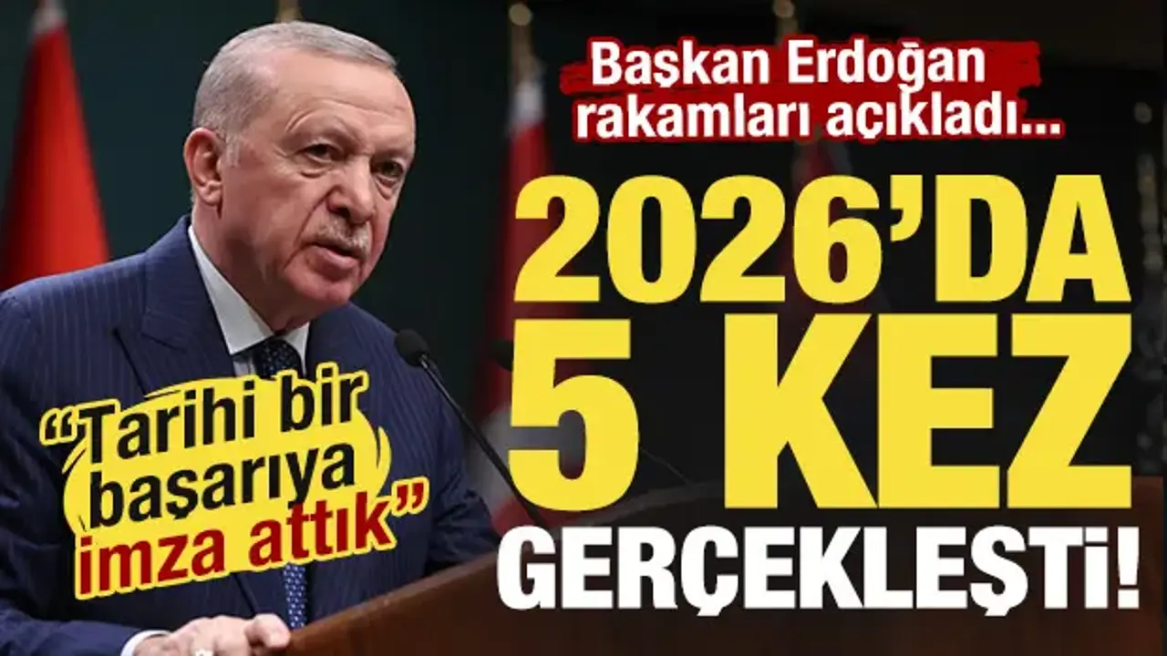 2026'da 5 kez gerçekleşti! Başkan Erdoğan: 'Tarihi bir başarıya imza attık!'