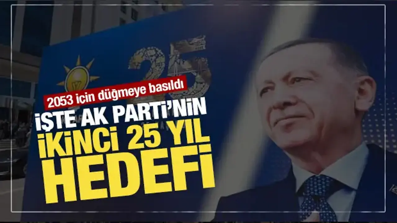 2053 için düğmeye basıldı: İşte AK Parti'nin ikinci 25 yıl hedefi