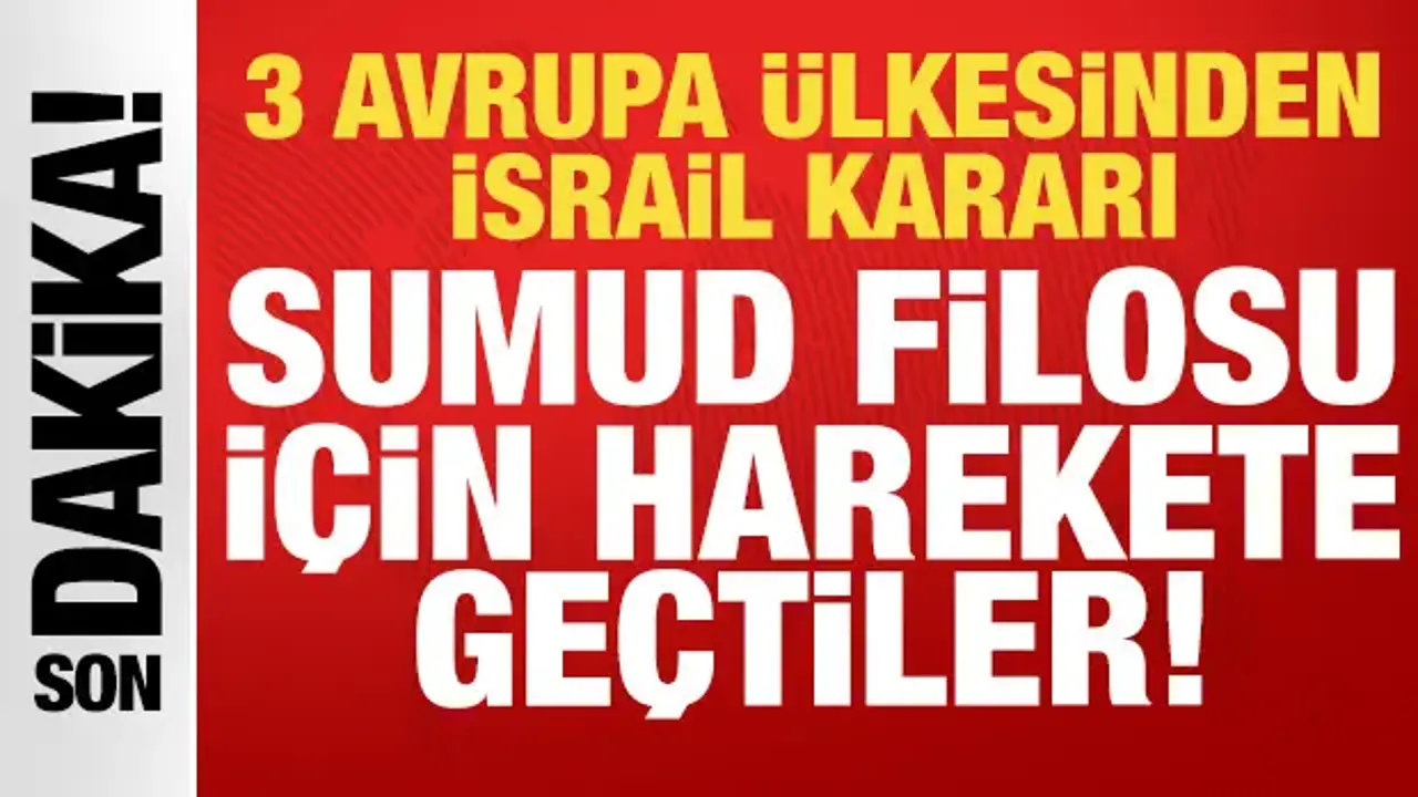 3 Avrupa ülkesinden son dakika İsrail kararı: Sumud Filosu için harekete geçtiler!