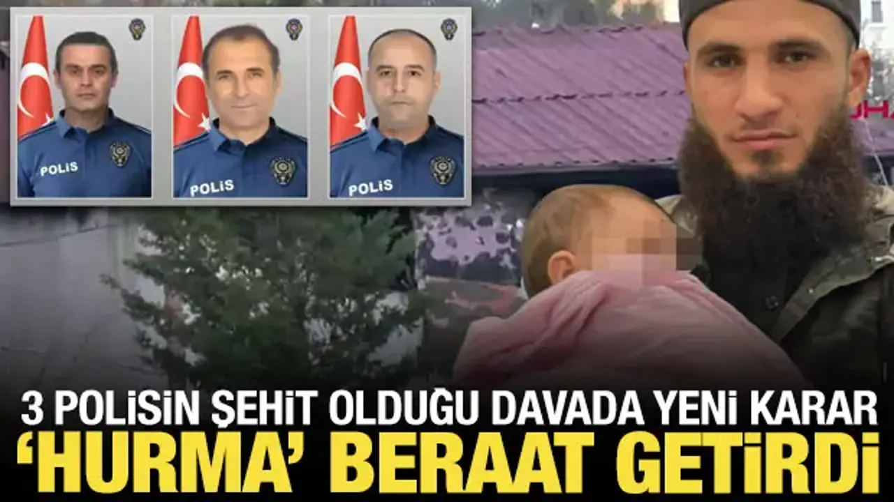 3 polisin şehit olduğu davada yeni karar: 'Hurma' beraat getirdi
