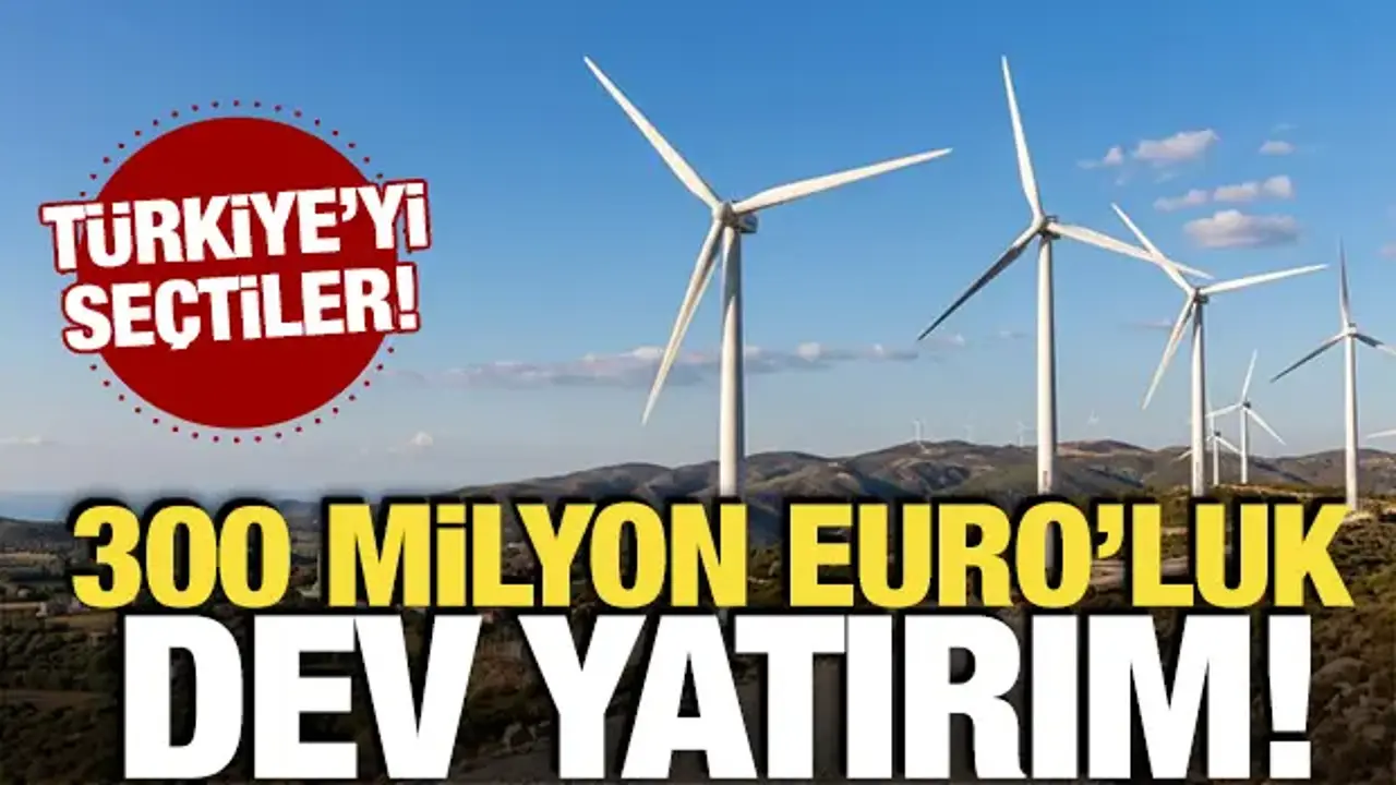 300 milyon euroluk yatırım! Türkiye'yi seçtiler