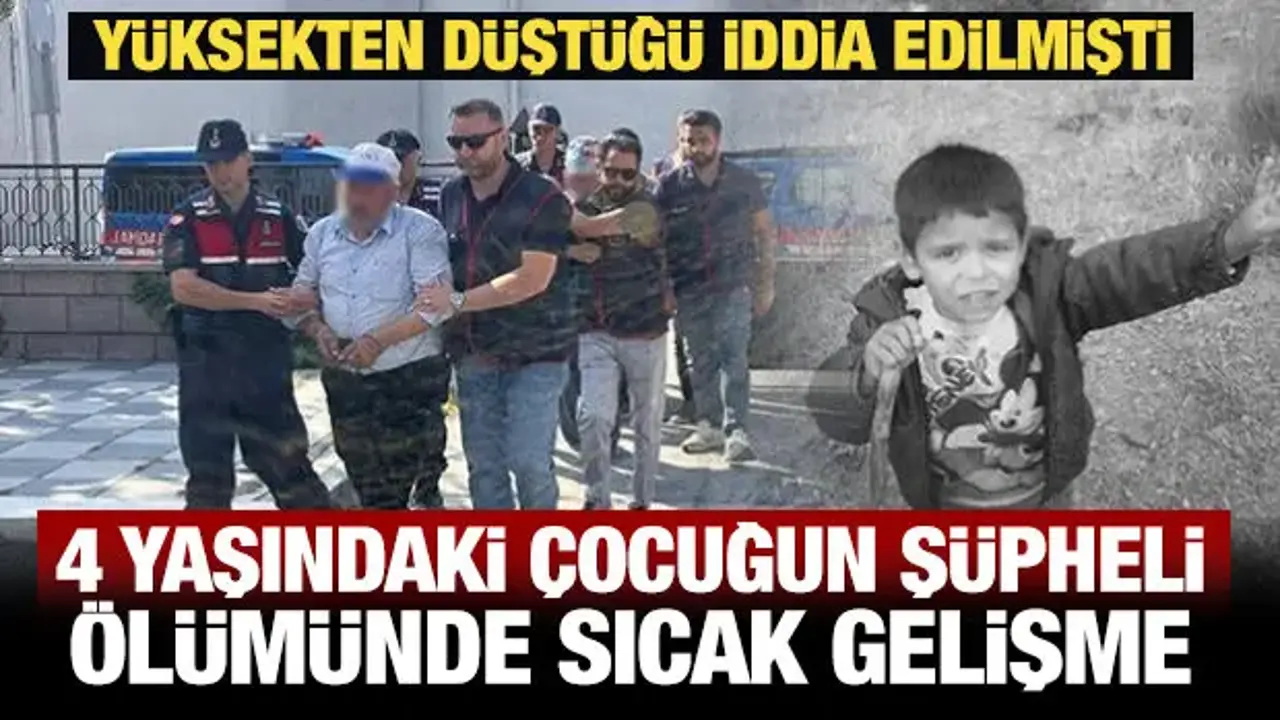 4 yaşındaki çocuğun şüpheli ölümünde sıcak gelişme