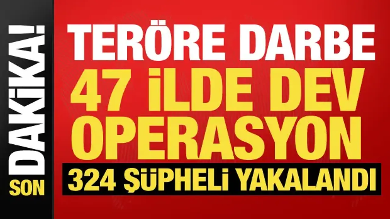 47 ilde DEAŞ operasyonu! 324 şüpheli yakalandı