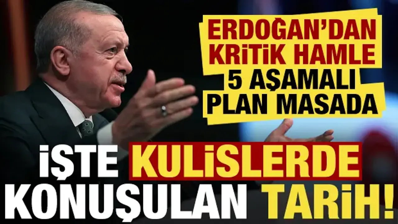 5 aşamalı plan masada! Erdoğan'dan kritik hamle, işte kulislerde konuşulan tarih...
