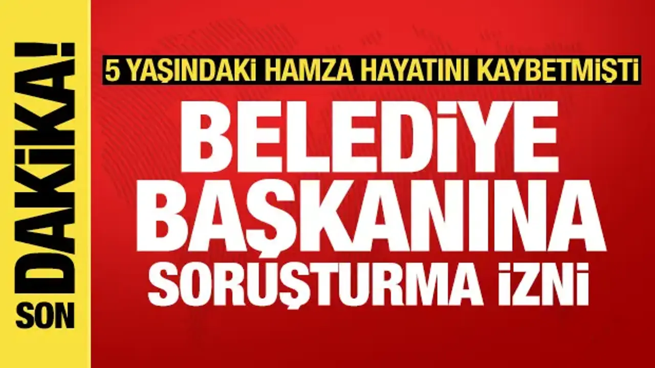 5 yaşındaki Hamza köpek saldırısında ölmüştü: Belediye Başkanı hakkında soruşturma izni