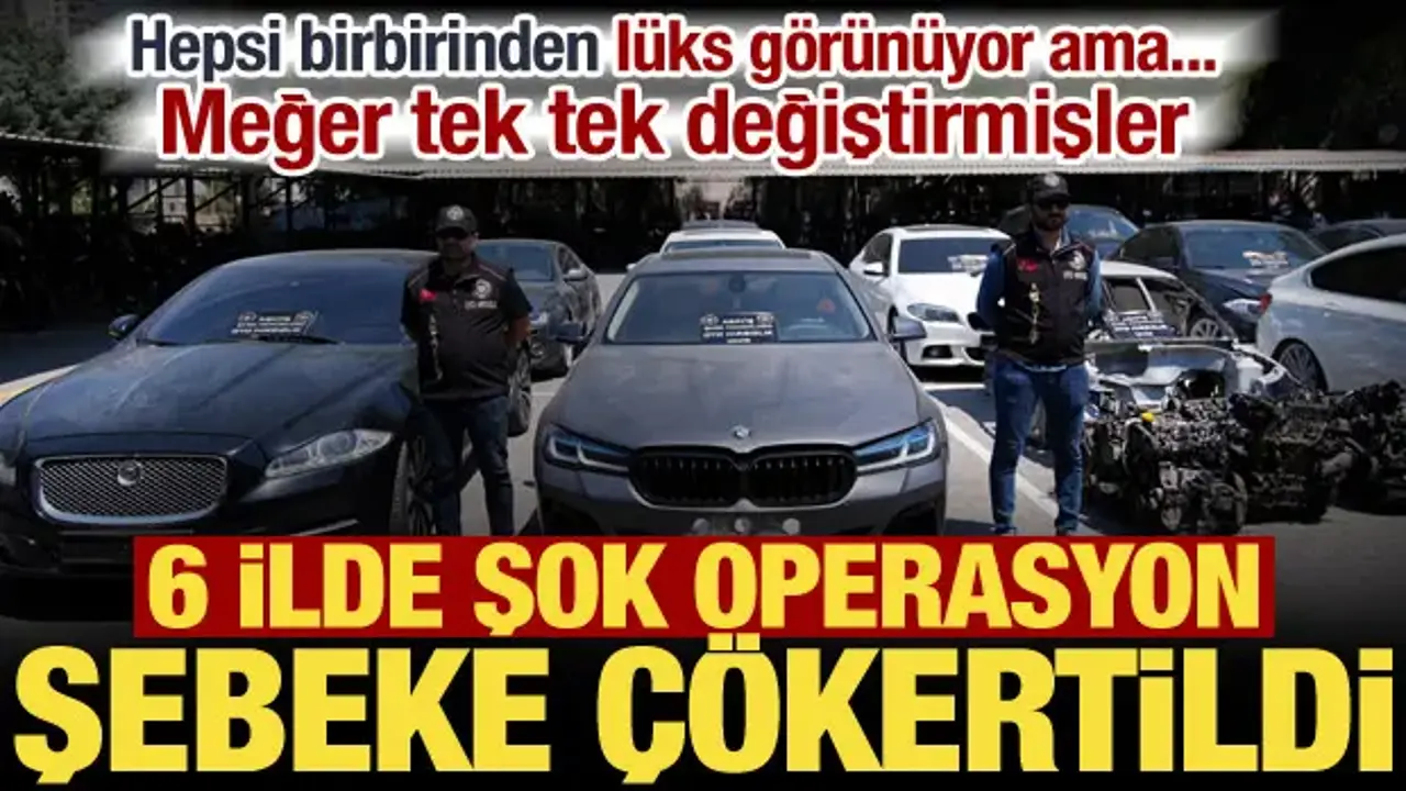 6 ilde lüks araç operasyonu: Hurda araçları sıfır gibi satan çete çökertildi