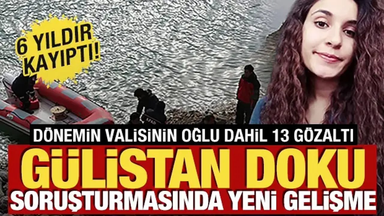 6 yıldır kayıptı! Gülistan Doku soruşturmasında yeni gelişme: 13 şüpheliye gözaltı