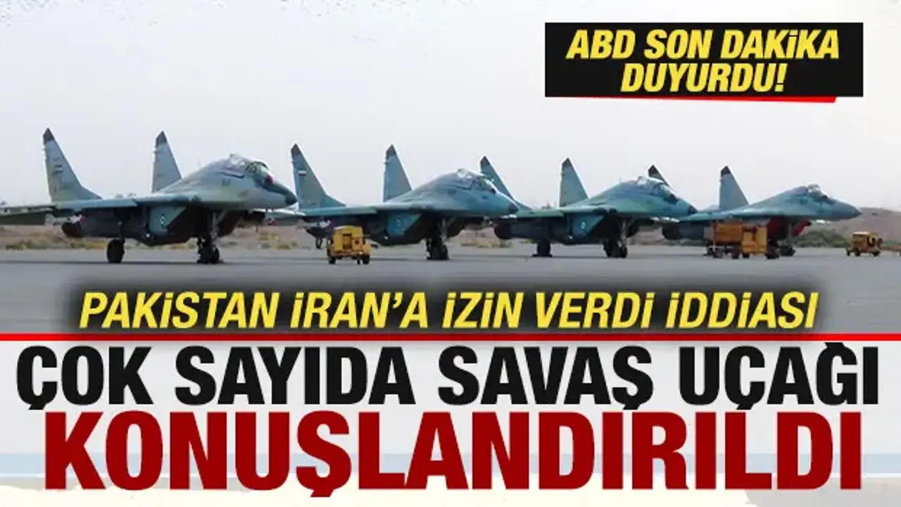 ABD son dakika duyurdu! Pakistan İran'a izin verdi iddiası! Savaş uçakları konuşlandırıldı