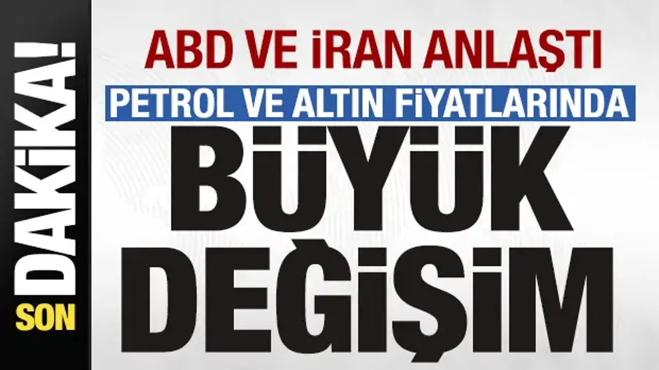 ABD ve İran anlaştı! Petrol ve altın fiyatlarında büyük değişim
