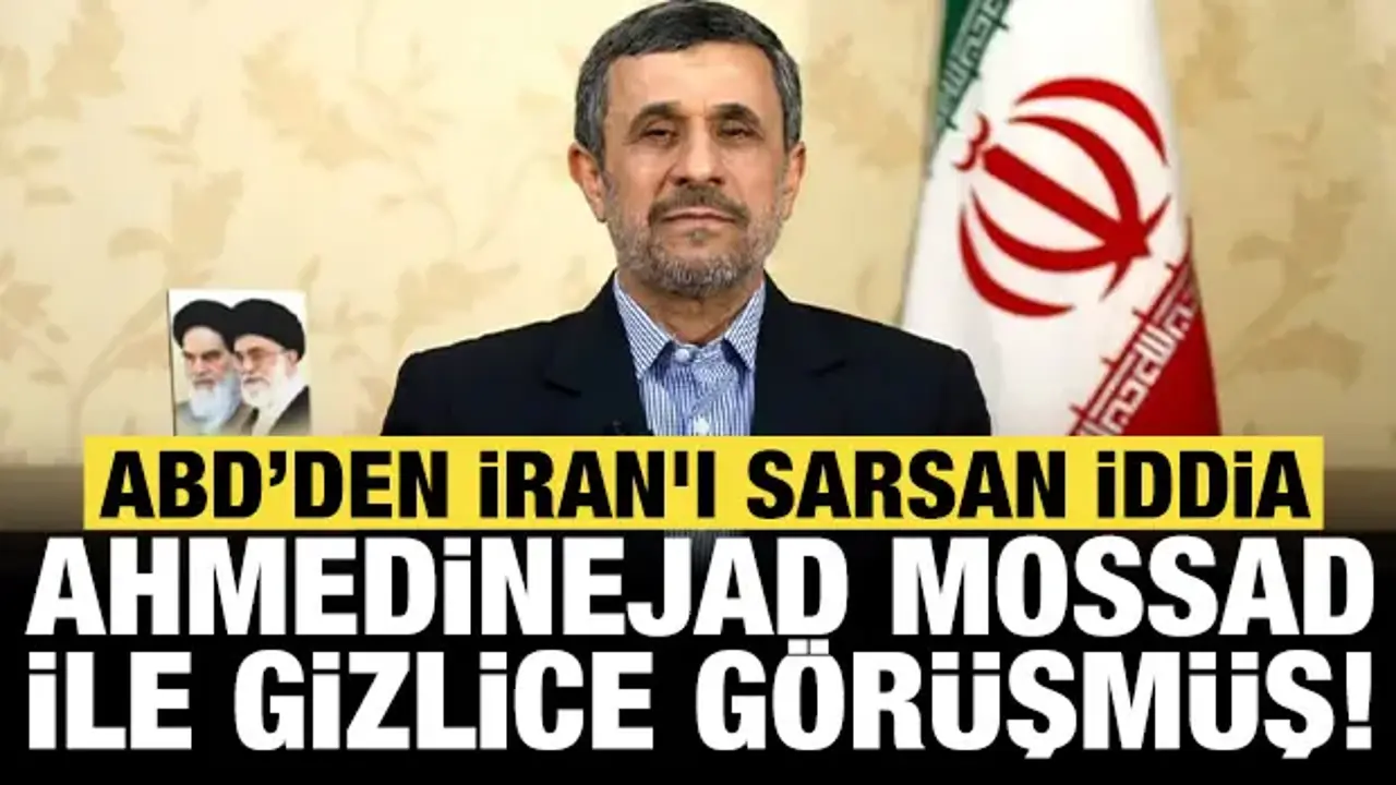 ABD'den İran'ı sarsan iddia: Mossad, Ahmedinejad ile gizlice görüşmüş!