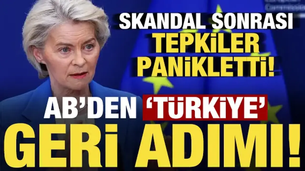 AB'den 'Türkiye' geri adımı! Skandalın ardından tepkiler büyümüştü...