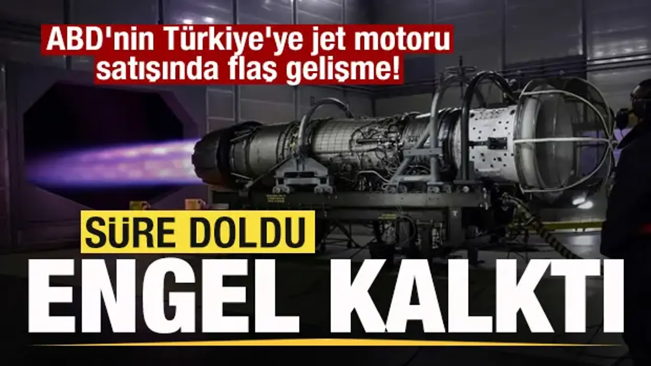 ABD'nin Türkiye'ye jet motoru satışında son dakika gelişmesi! Engel ortadan kalktı