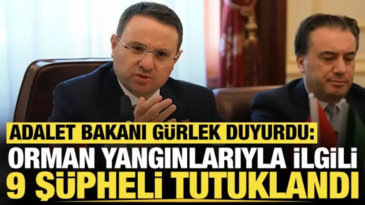 Adalet Bakanı Akın Gürlek açıkladı: Orman yangınlarıyla ilgili 9 şüpheli tutuklandı