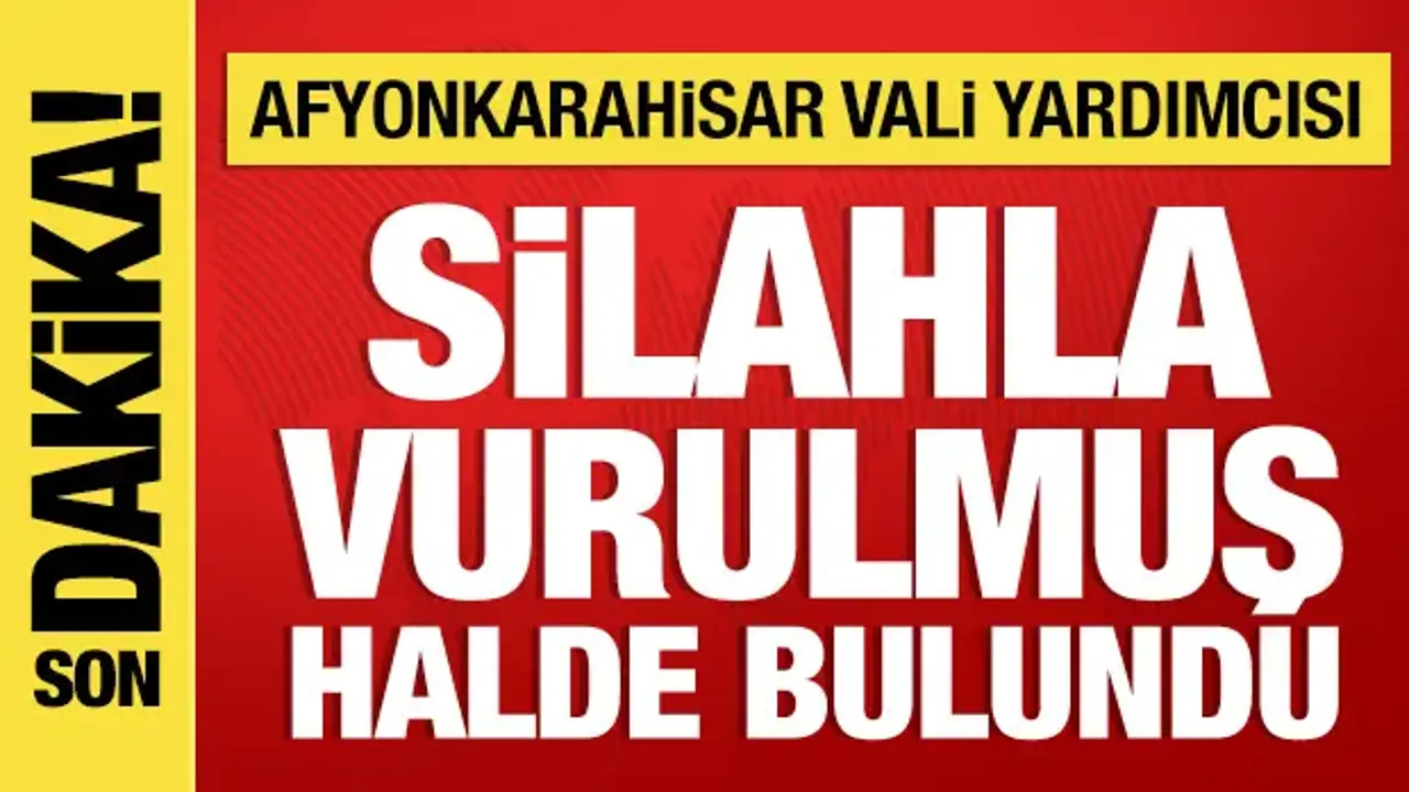 Afyonkarahisar Vali Yardımcısı silahla vurulmuş halde bulundu