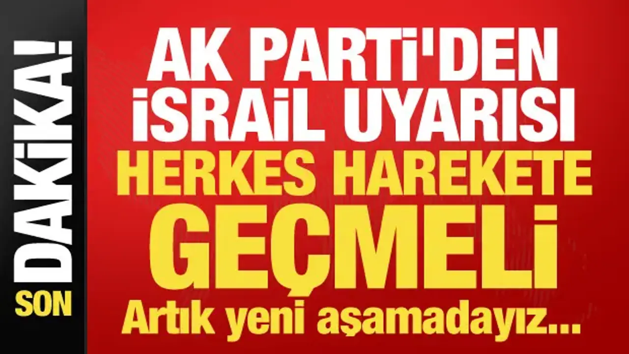 AK Parti Sözcüsü Çelik'ten İsrail uyarısı: Herkes harekete geçmeli!