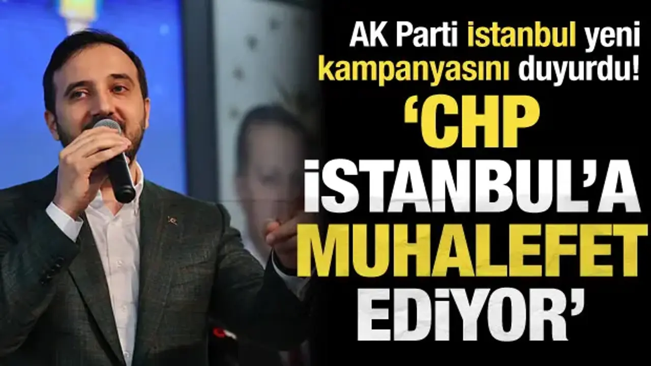 AK Parti'den İstanbul'da yeni kampanya! Özdemir CHP'yi sert eleştirdi