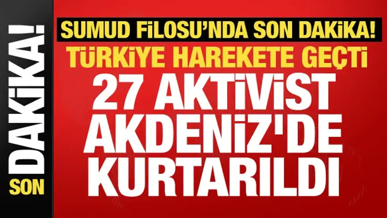 Akdeniz’de Sumud Filosu alarmı! 27 aktivist Sahil Güvenlik tarafından kurtarıldı