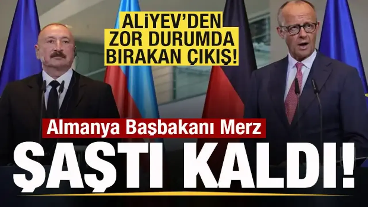 Aliyev'den zor durumda bırakan çıkış! Almanya Başbakanı Merz şaştı kaldı