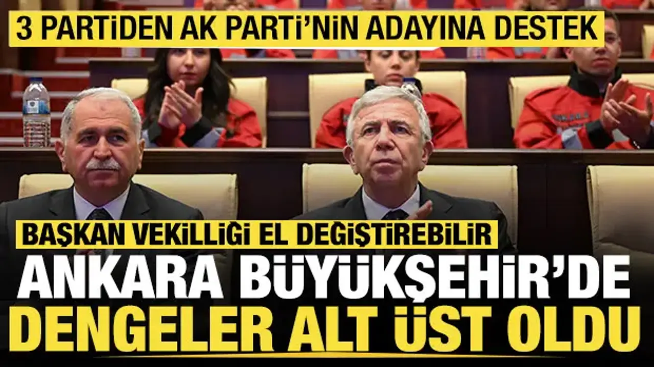 Ankara Büyükşehir'de Başkan Vekili değişebilir: 3 partiden AK Parti'nin adayına destek