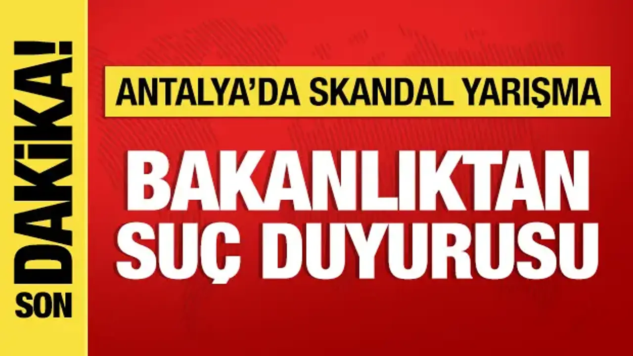 Antalya'da skandal yarışma: Bakanlıktan suç duyurusu!