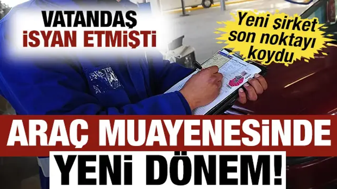 Araç muayenesinde yeni dönem başlıyor! Vatandaş isyan etmişti, yeni şirket noktayı koydu