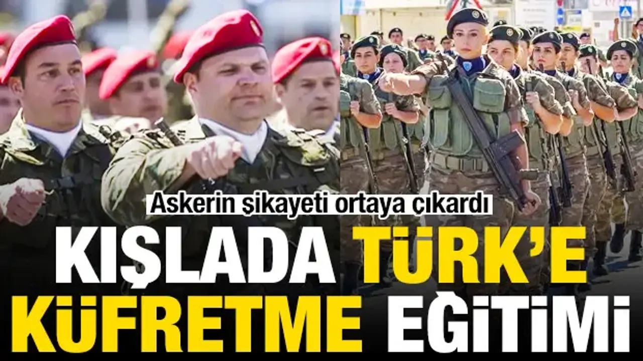 Askerin şikayeti ortaya çıkardı: Kışlada Türk'e küfretme eğitimi