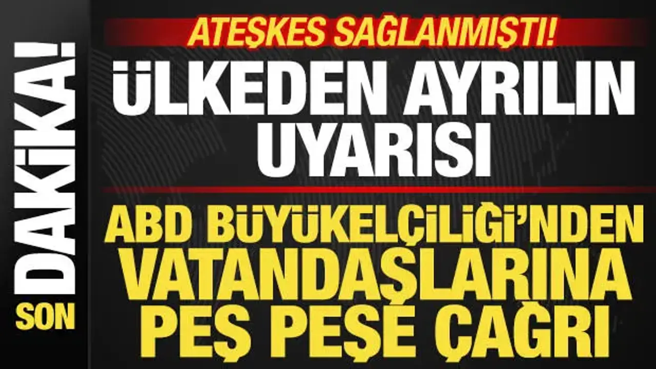 Ateşkes sağlanmıştı! ABD Büyükelçiliğinden vatandaşlara peş peşe uyarı: O ülkeden ayrılın