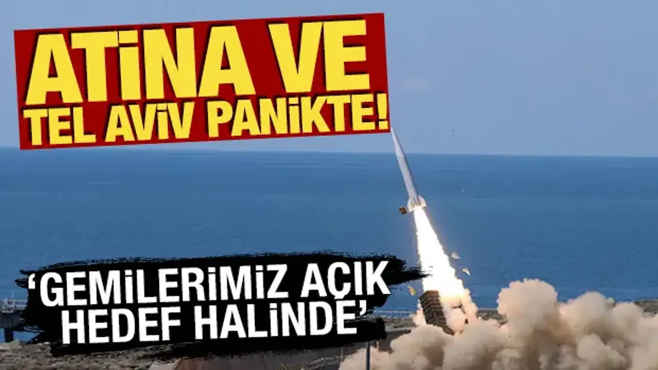 Atina ve Tel Aviv panikte! 'Gemilerimiz açık hedef halinde'