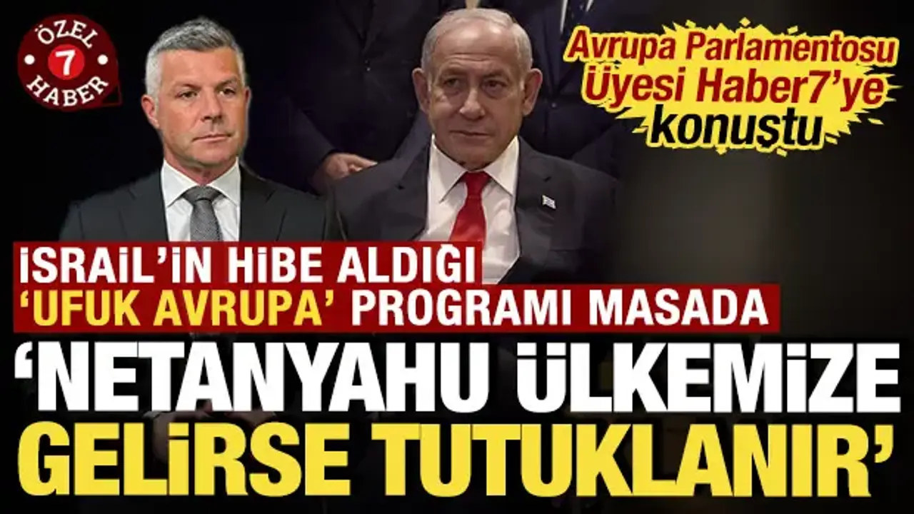 Avrupa Parlamentosu Üyesi Haber7'ye konuştu: 'Netanyahu ülkemize gelirse tutuklanır'
