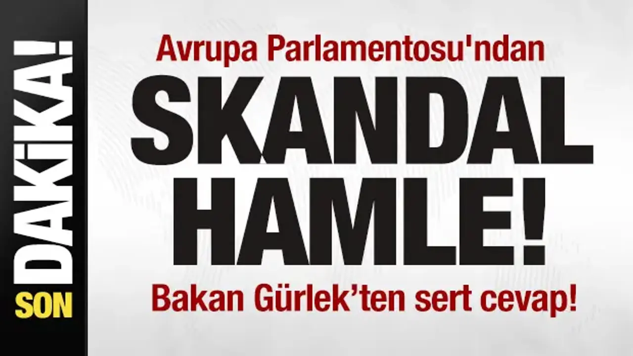 Avrupa Parlamentosu'ndan skandal hamle! Bakan Akın Gürlek'ten sert tepki!
