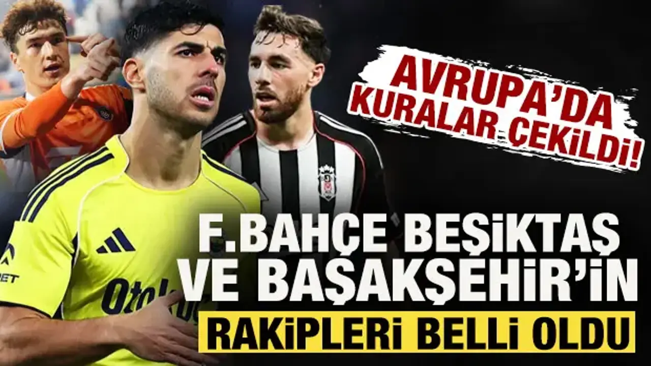 Avrupa'da kuralar çekildi! Fenerbahçe, Beşiktaş ve Başakşehir'in rakipleri belli oldu