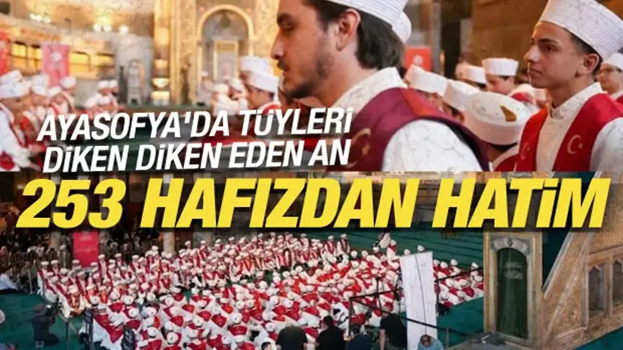 Ayasofya'da tüyleri diken diken eden an: 253 hafızdan hatim
