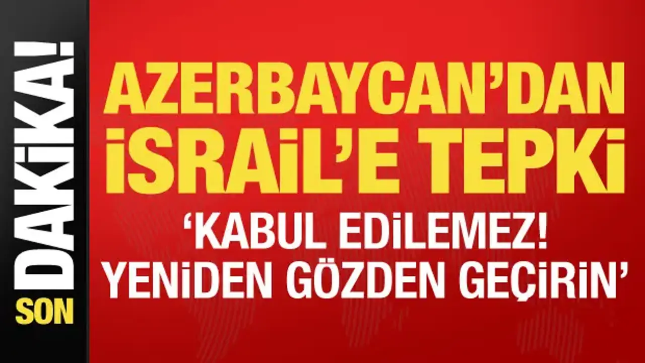 Azerbaycan'dan İsrail'e tepki: Tarihi çarpıtma kabul edilemez!