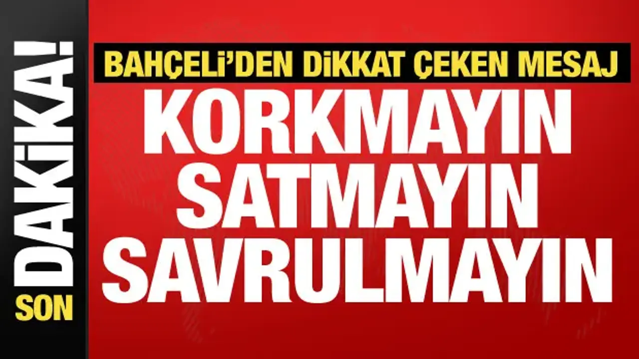Bahçeli'den gençlere dikkat çeken mesaj: Korkmayın, satmayın...