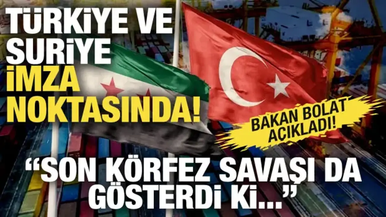Bakan Bolat: Türkiye ve Suriye imza noktasında!