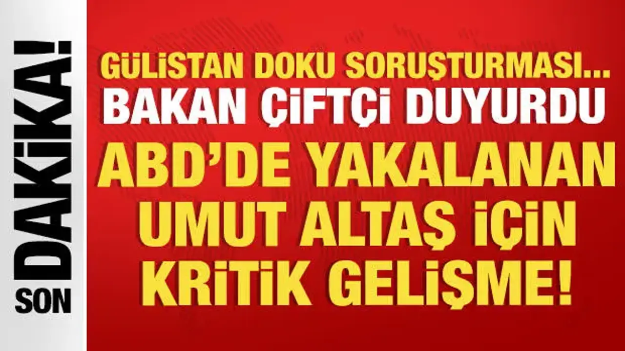 Bakan Çiftçi açıkladı: Umut Altaş için iade işlemleri başlatıldı
