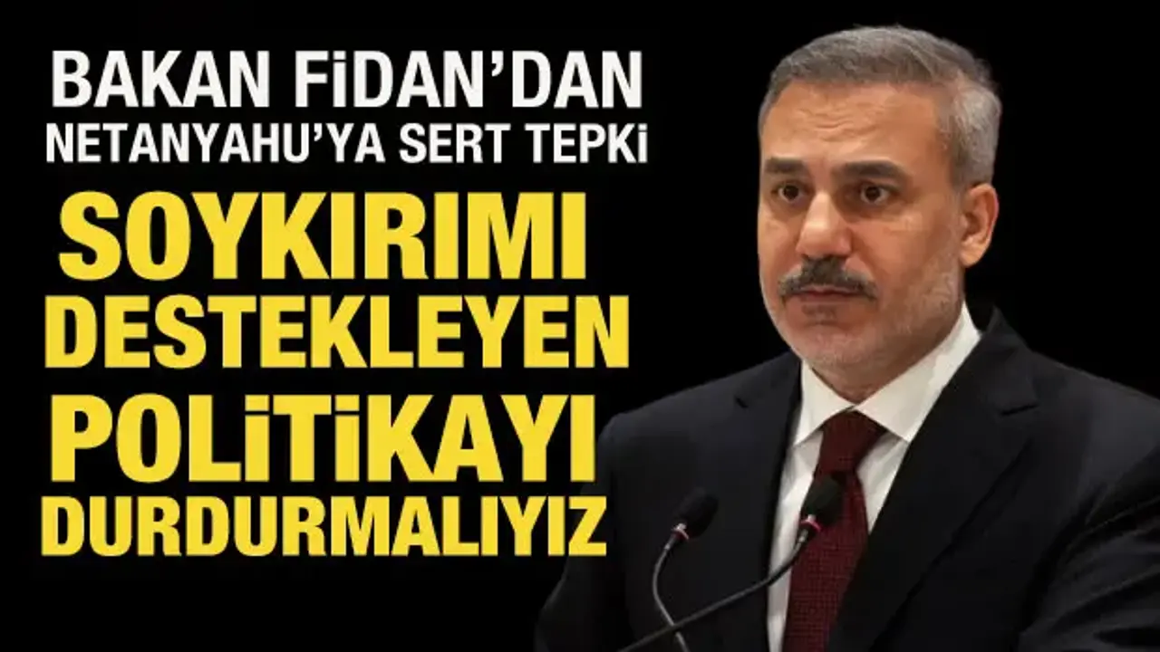 Bakan Fidan'dan Netanyahu'ya sert tepki!