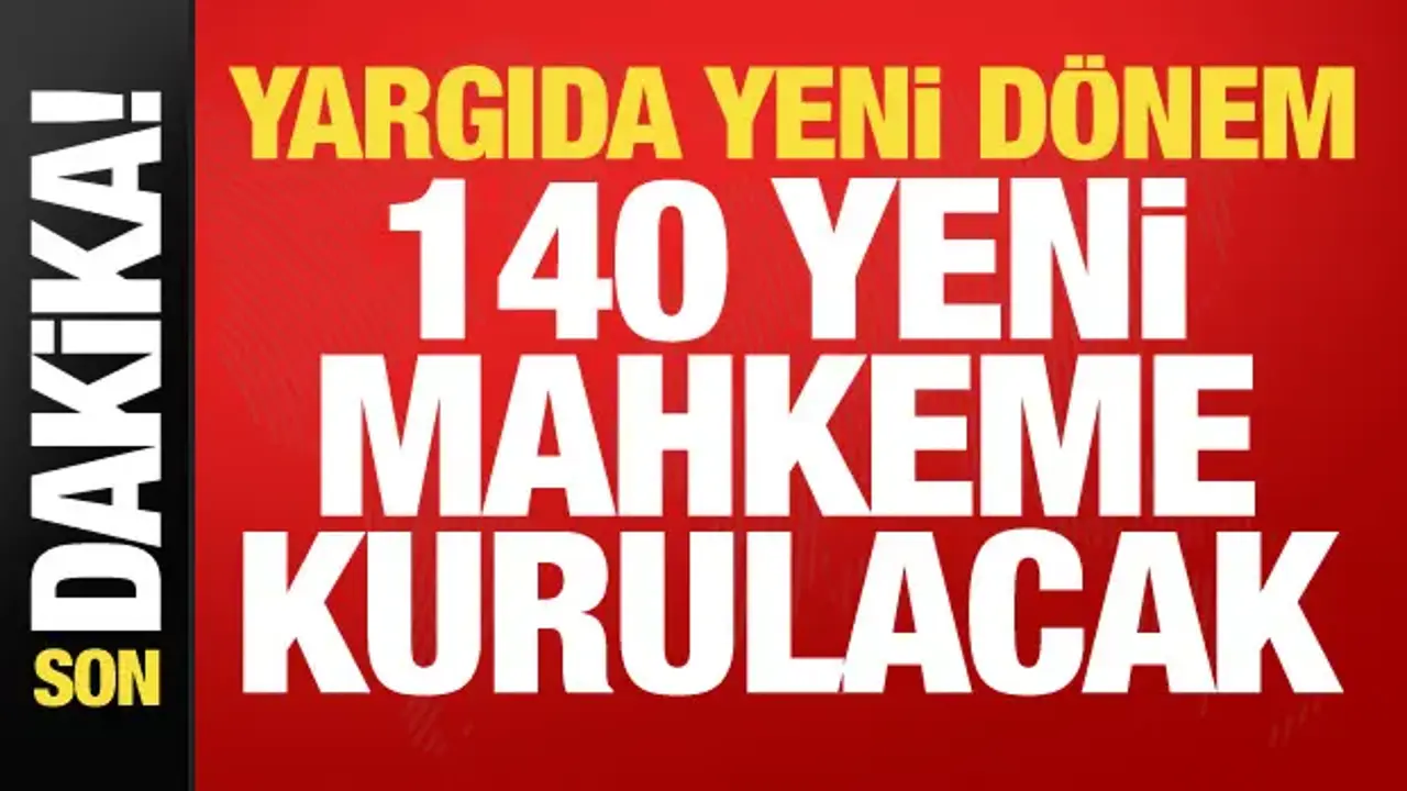 Bakan Gürlek duyurdu: 140 yeni mahkeme kurulacak