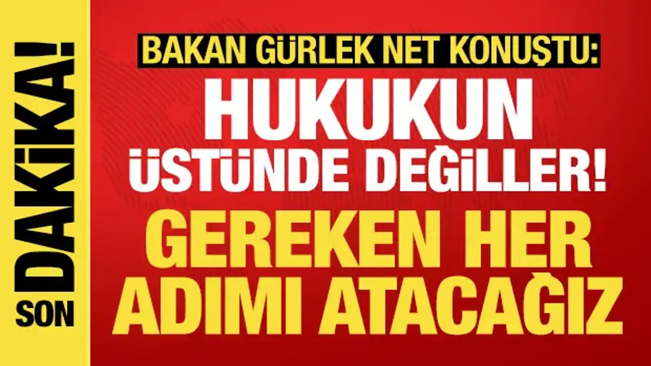 Bakan Gürlek: Hiçbir kişi ya da makam hukukun üstünde değil!