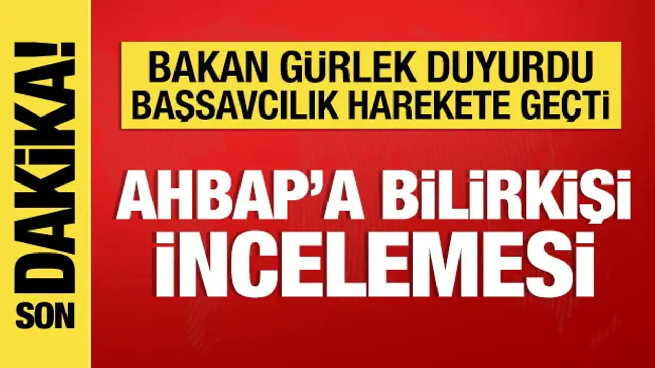 Bakan Gürlek'ten Ahbap soruşturmasıyla ilgili açıklama