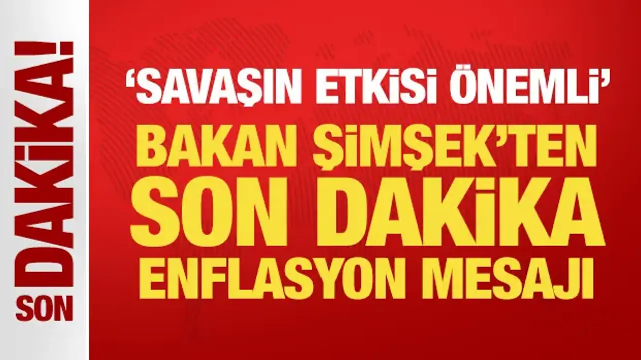 Bakan Şimşek'ten son dakika enflasyon mesajı