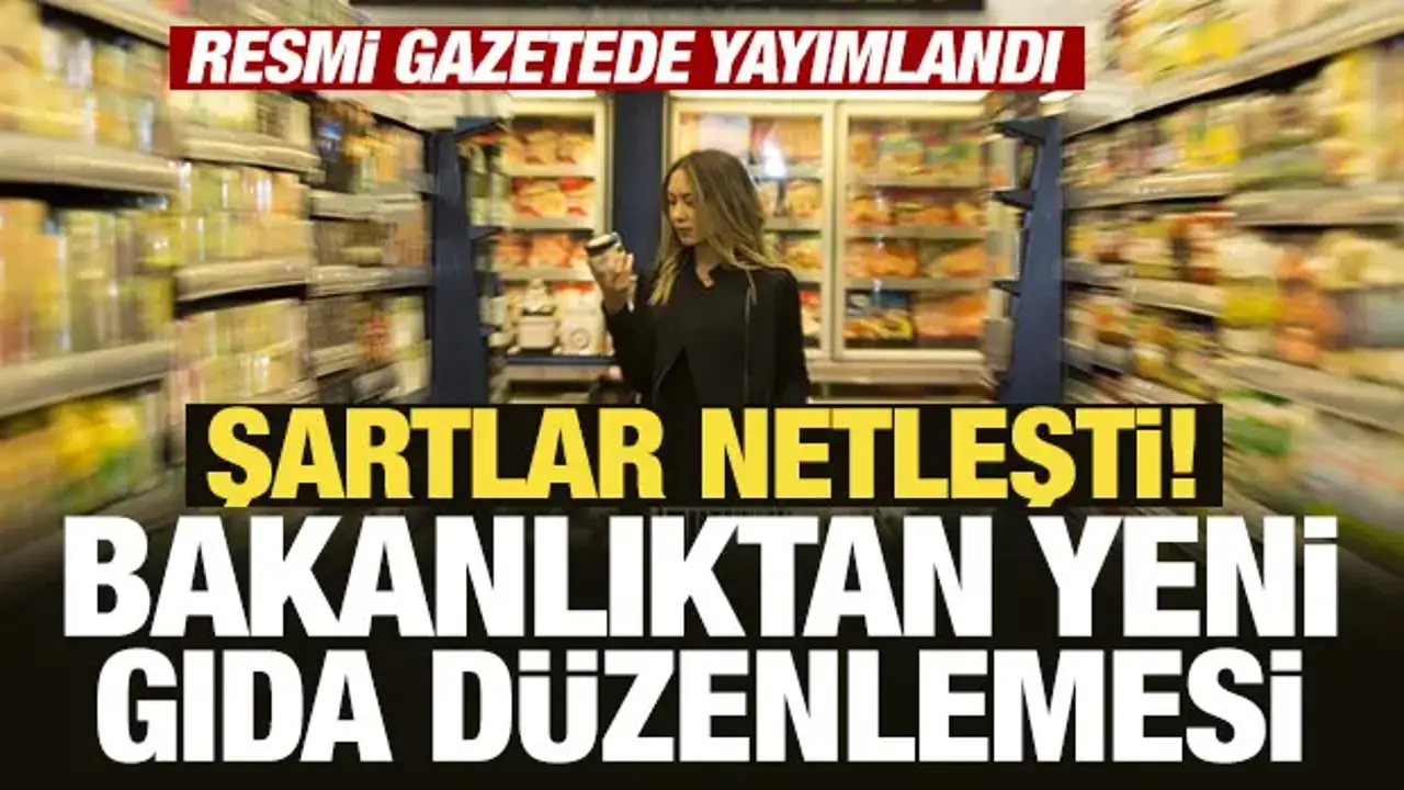 Bakanlıktan yeni gıda düzenlemesi: Güvenlik şartları netleşti!