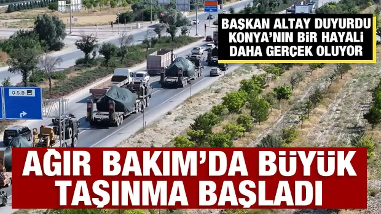 Başkan Altay duyurdu: Konya'nın bir hayali daha gerçek oluyor, Ağır Bakım'da büyük taşınma başladı